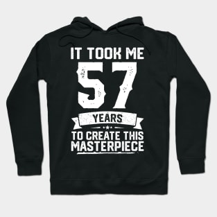 It Took Me 57 Years To Create This Masterpiece Hoodie